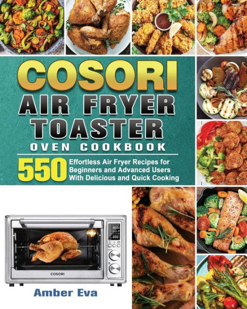 COSORI Air Fryer Toaster Oven Cookbook by Amber Eva, Paperback Barnes