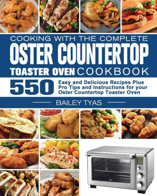 Cooking with the complete Oster Countertop Toaster Oven Cookbook by