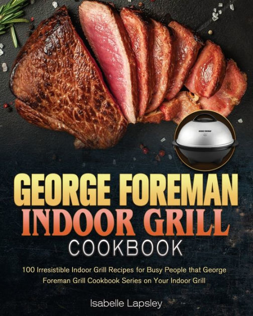 Foreman Indoor Grill Cookbook by Isabelle J. Lapsley, Paperback