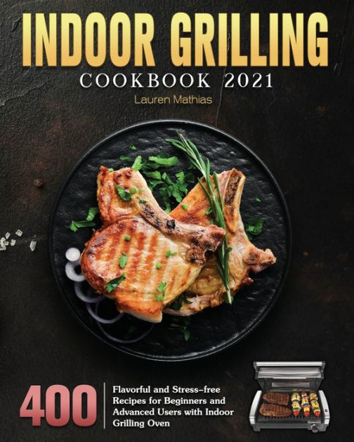 Indoor Grilling Cookbook 2021 by Lauren M. Mathias, Paperback Barnes