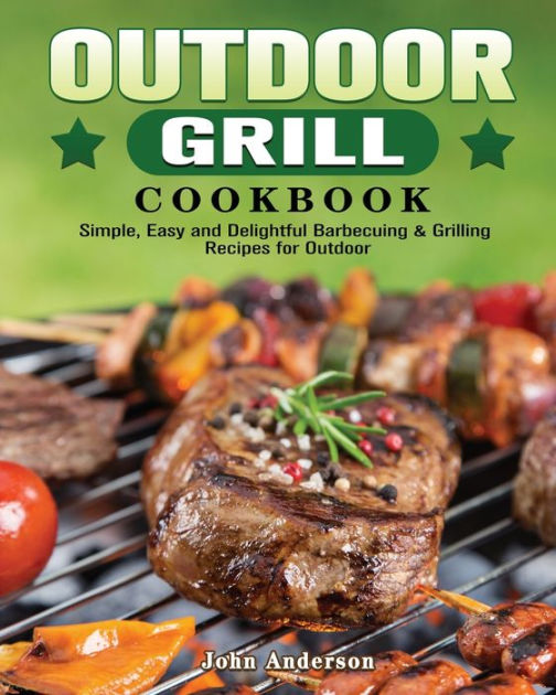 Outdoor Grill Cookbook by John Anderson, Paperback Barnes & Noble®