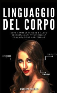 Title: Linguaggio del Corpo: Come capire le persone e i loro comportamenti attraverso la comunicazione non verbale, Author: Vincenzo Colombo