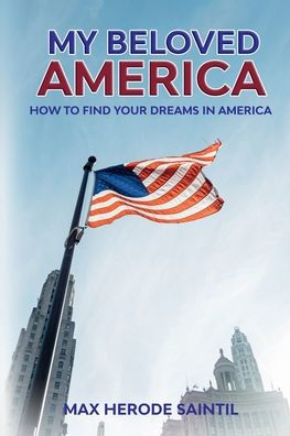 My Beloved America: How to Find Your Dreams in America