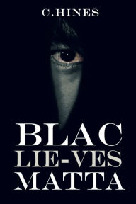 Title: Blac Lie-ves Matta, Author: C. Hines