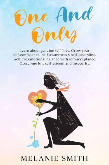 One And Only Learn About Genuine Self Love Grow Your Self Confidence