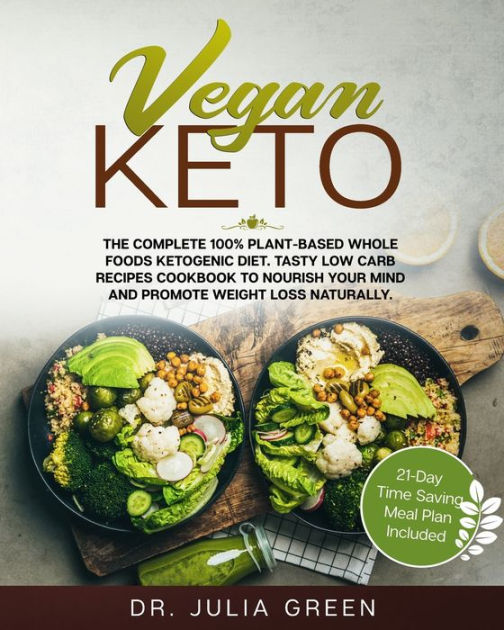 Vegan Keto The Complete 100 PlantBased Whole Foods