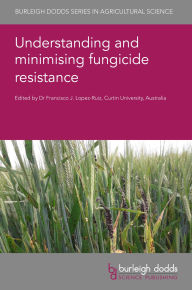 Title: Understanding and minimising fungicide resistance, Author: Francisco J. Lopez-Ruiz