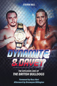 Title: Dynamite and Davey: The Explosive Lives of the British Bulldogs, Author: Steven Bell
