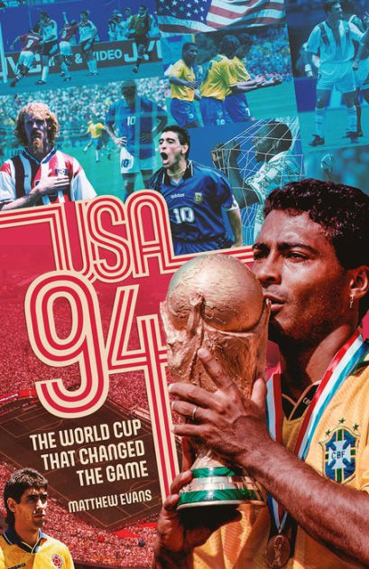 The USA 94: World Cup that Changed the Game by Matthew Evans