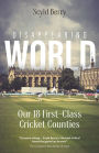 Disappearing World: Our 18 First Class Cricket Counties