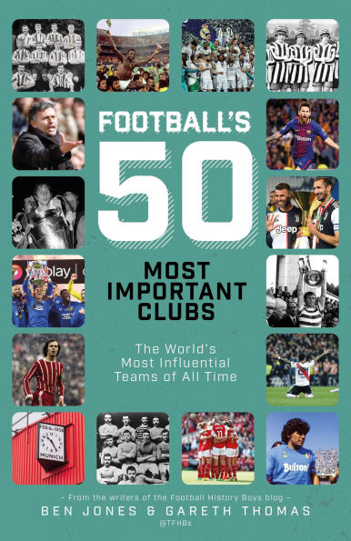 Football's 50 Most Important Clubs: The World's Most Influential Teams of All Time