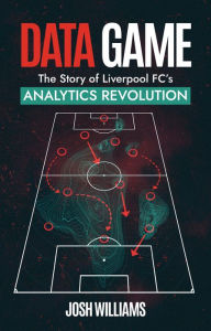 Title: Data Game: The Story of Liverpool FC's Analytics Revolution, Author: Josh Williams