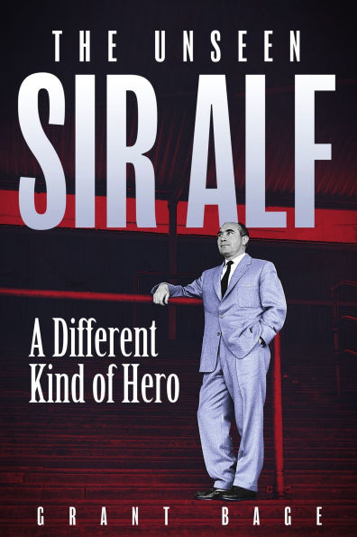 The Unseen Sir Alf: A Different Kind of Hero