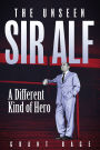 The Unseen Sir Alf: A Different Kind of Hero
