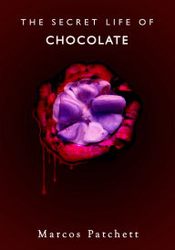 Title: The Secret Life of Chocolate, Author: Marcos Patchett