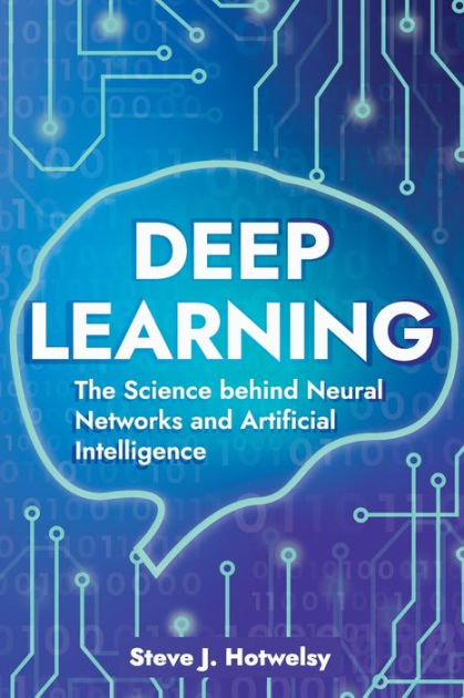 Deep Learning C M R H Nsiv Guid T Th N C Ding R Gr Mming M Chin L Rning Nd N Ur L N Tw Rks F R D T N L Sis By Steve J Hotwelsy Paperback Barnes Noble