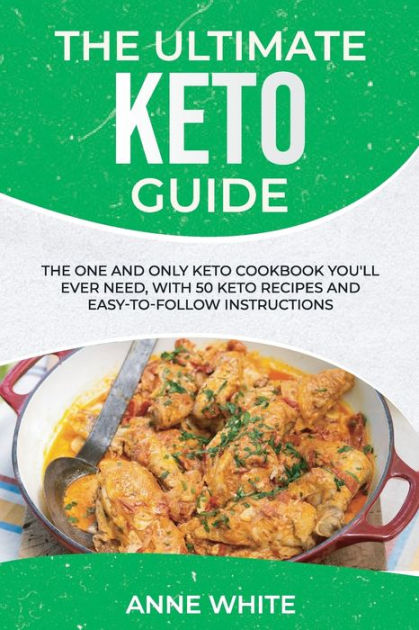 The Ultimate Keto Guide The One And Only Keto Cookbook Youll Ever