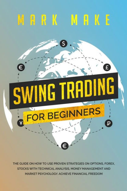 SWING TRADING FOR BEGINNERS: The Guide On How To Use Proven Strategies ...