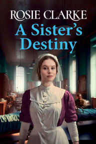 Title: A Sister's Destiny, Author: Rosie Clarke