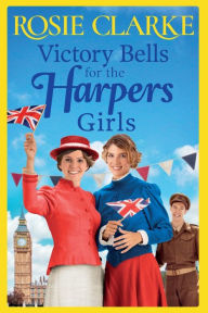Title: Victory Bells For The Harpers Girls, Author: Rosie Clarke