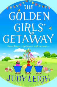 Title: The Golden Girls' Getaway: The perfect feel-good, funny read from USA Today bestseller Judy Leigh, Author: Judy Leigh