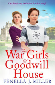 Title: The War Girls of Goodwill House: The start of a gripping historical saga series by Fenella J. Miller, Author: Fenella J Miller