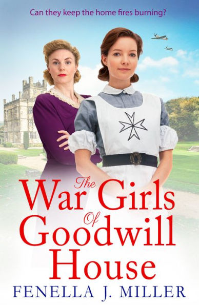 The War Girls of Goodwill House: The start of a gripping historical saga series by Fenella J. Miller