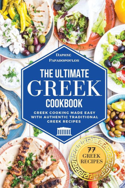 The Ultimate Greek Cookbook: Greek Cooking Made Easy With Authentic ...