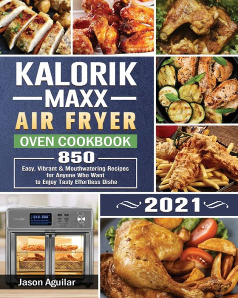 Kalorik Maxx Air Fryer Oven Cookbook Easy Vibrant