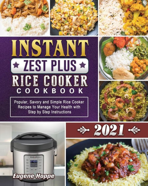 Instant Zest Plus Rice Cooker Cookbook 2021 Popular, Savory and Simple