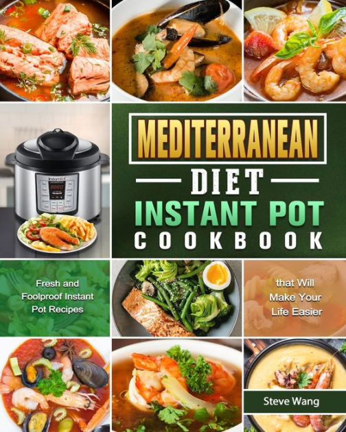 Mediterranean Diet Instant Pot Cookbook Fresh and Foolproof Instant