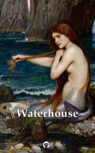 Title: Delphi Complete Paintings of John William Waterhouse (Illustrated), Author: Delphi Classics