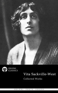 Title: Delphi Collected Works of Vita Sackville-West (Illustrated), Author: Vita Sackville-West