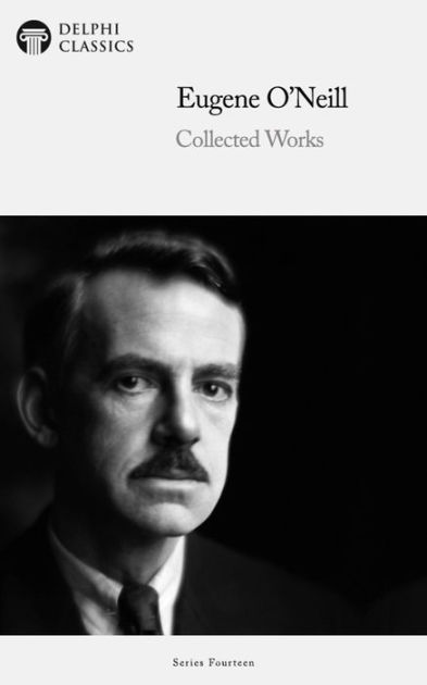 Delphi Collected Works of Eugene O'Neill Illustrated by Eugene O