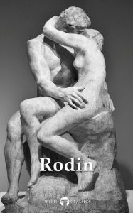 Title: Delphi Collected Works of Auguste Rodin (Illustrated), Author: Auguste Rodin