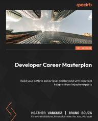 Title: Developer Career Masterplan: Build your path to senior level and beyond with practical insights from industry experts, Author: Heather VanCura