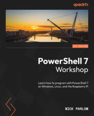 Title: PowerShell 7 Workshop: Learn how to program with PowerShell 7 on Windows, Linux, and the Raspberry Pi, Author: Nick Parlow