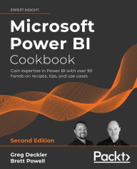 Title: Microsoft Power BI Cookbook - Second Edition: Gain expertise in Power BI with over 90 hands-on recipes, tips, and use cases, Author: Greg Deckler