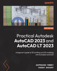 Title: Practical Autodesk AutoCAD 2023 and AutoCAD LT 2023: A beginner's guide to 2D drafting and 3D modeling with Autodesk AutoCAD, Author: Jaiprakash Pandey