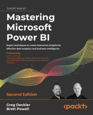 Title: Mastering Microsoft Power BI: Expert techniques to create interactive insights for effective data analytics and business intelligence, Author: Greg Deckler