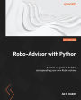 Robo-Advisor with Python: A hands-on guide to building and operating your own Robo-advisor