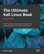 The Ultimate Kali Linux Book: Perform advanced penetration testing using Nmap, Metasploit, Aircrack-ng, and Empire