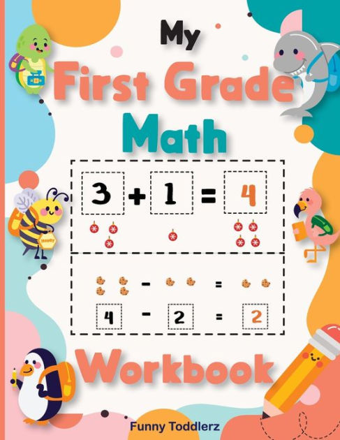 My First Grade Math Workbook: Kindergarten and First Grade Math Skills