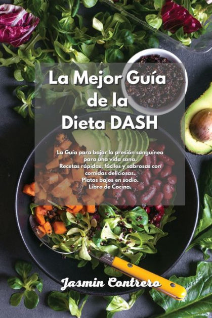 La Mejor Gu?a De La Dieta DASH: La Gu?a Para Bajar La Presi?n Sangu?nea ...