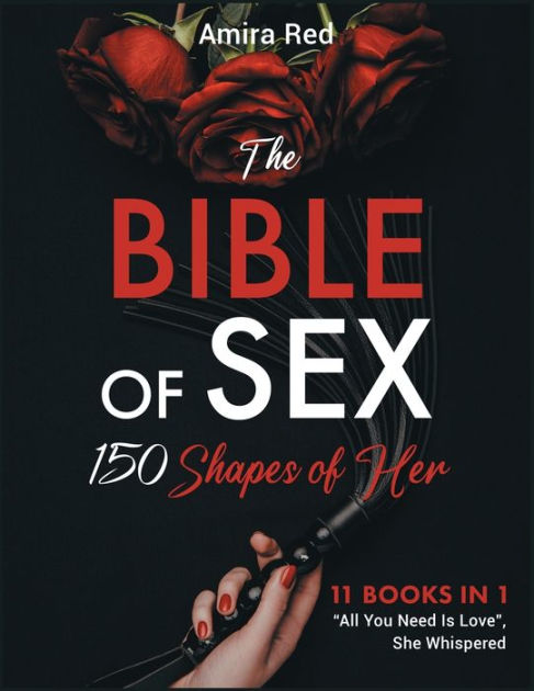 The Bible Of Sex 150 Shapes Of Her 11 Books In 1 All You Need Is Love She Whispered By