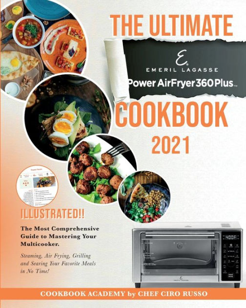 The Ultimate Emeril Lagasse Power AirFryer 360 Plus Cookbook 2021: The