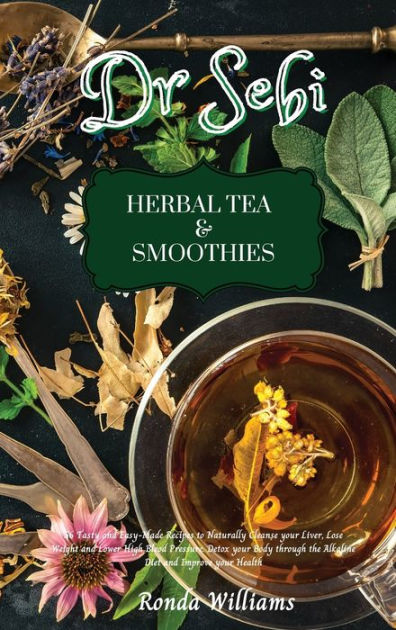 Dr Sebi Recipe Book - Herbal Tea & Smoothies: 56 Tasty and Easy-Made