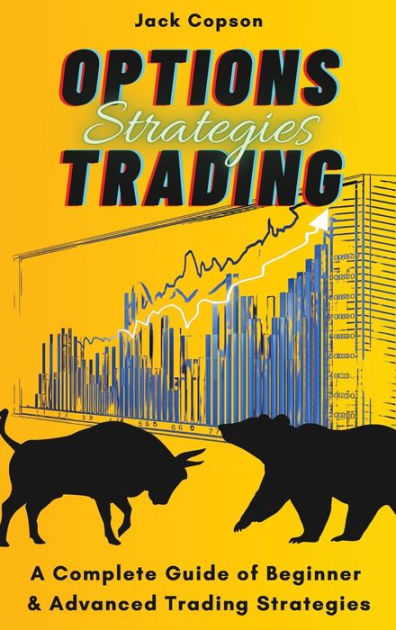 Options Trading Strategies: A Complete Guide Of Beginner & Advanced ...