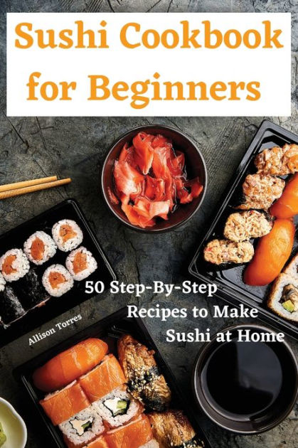 Sushi Cookbook for Beginners by Allison Torres, Paperback | Barnes & Noble®