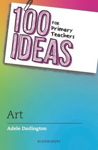 Title: 100 Ideas for Primary Teachers: Art, Author: Adele Darlington